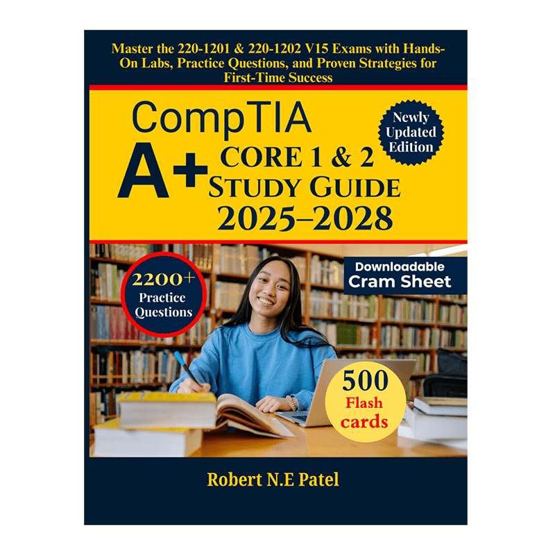 CompTIA A+ Core 1 & 2 Study Guide 2025–2028: Master the 220-1201 & 220-1202 V15 Exams with Hands-On Labs, Practice Questions, and Proven Strategies for First-Time Success by Robert N.E Patel (Author)