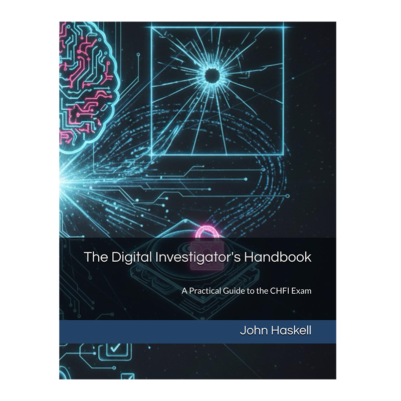 The Digital Investigator's Handbook: A Practical Guide to the CHFI Exam by John Haskell (Author)
