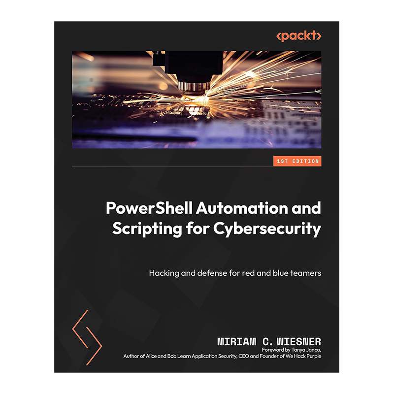 PowerShell Automation and Scripting for Cybersecurity: Hacking and defense for red and blue teamers 1st Edition, Kindle Edition by Miriam C. Wiesner (Author), Tanya Janca (Foreword)