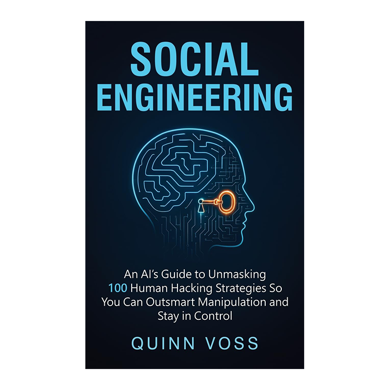 Social Engineering: An AI's Guide to Unmasking 100 Human Hacking Strategies So You Can Outsmart Manipulation and Stay in Control Hardcover – August 29, 2025 by Quinn Voss (Author)