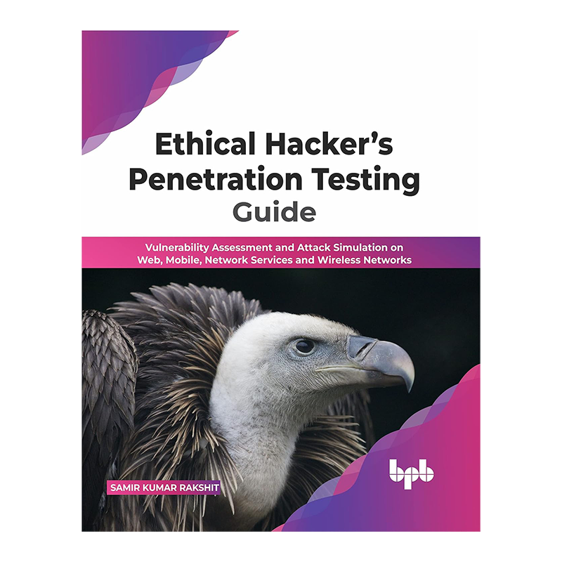 Ethical Hacker’s Penetration Testing Guide: Vulnerability Assessment and Attack Simulation on Web, Mobile, Network Services and Wireless Networks (English Edition) 1st Edition, Kindle Edition by Samir Kumar Rakshit (Author)