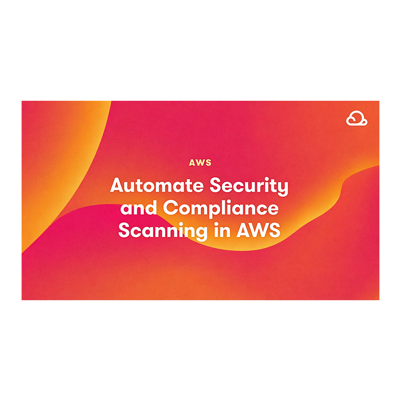 Automate Security and Compliance Scanning in AWS