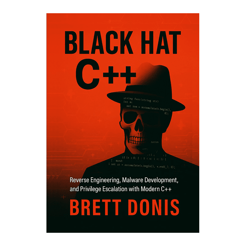 Black Hat C++: Reverse Engineering, Malware Development, and Privilege Escalation with Modern C++ by Brett Donis (Author)