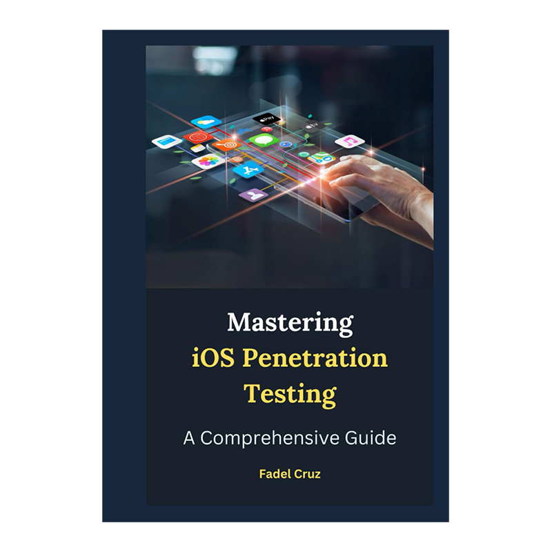 Mastering iOS Penetration Testing: A Comprehensive Guide by Fadel Cruz (Author)