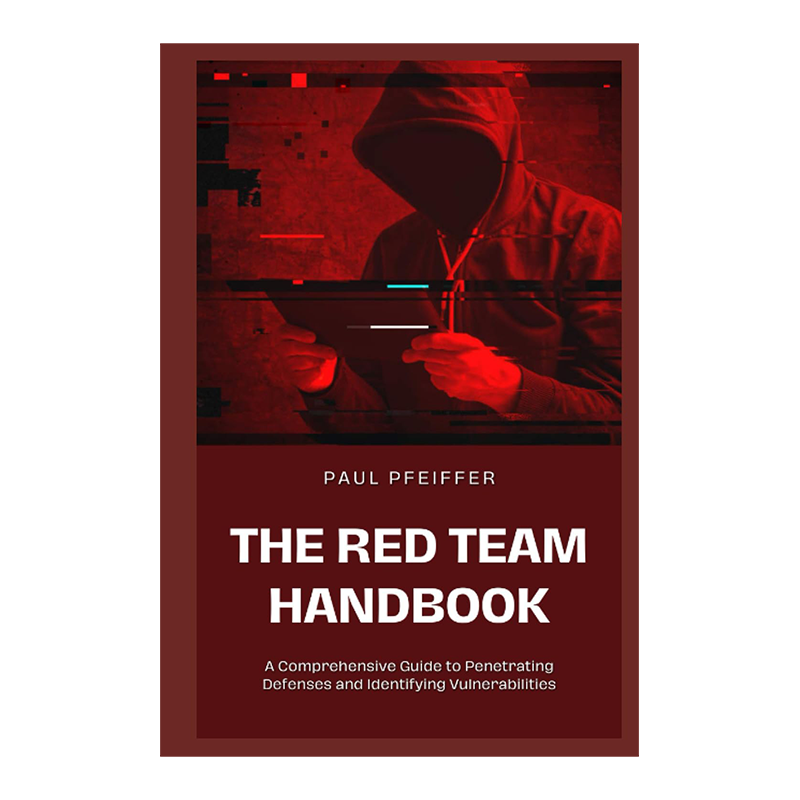 The Red Team Handbook: A Comprehensive Guide to Penetrating Defenses and Identifying Vulnerabilities by Paul Pfeiffer (Author)