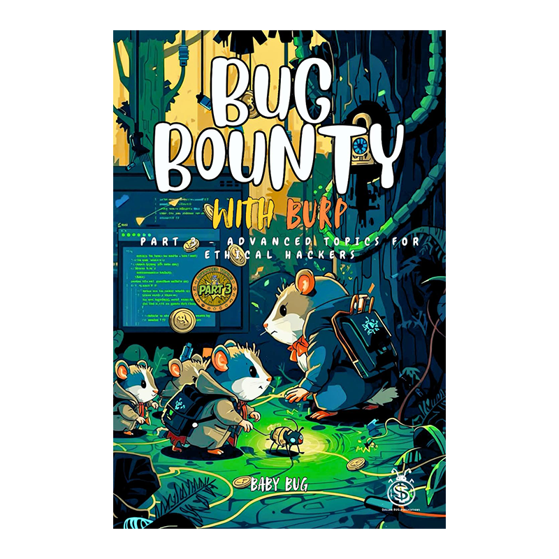 Bug Bounty with Burp: PART 3 – Advanced Topics for Ethical Hackers and Web Pentesters by Baby BUG (Author)