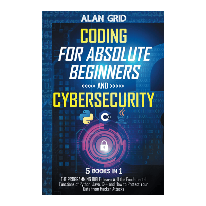Coding for Absolute Beginners and Cybersecurity: 5 BOOKS IN 1 THE PROGRAMMING BIBLE: Learn Well the Fundamental Functions of Python, Java, C++ and How to Protect Your Data from Hacker Attacks Hardcover – October 16, 2021 by Alan Grid (Author)