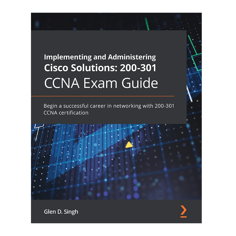 Implementing and Administering Cisco Solutions: 200-301 CCNA Exam Guide: Begin a successful career in networking with 200-301 CCNA certification 1st Edition, Kindle Edition by Glen D. Singh (Author)