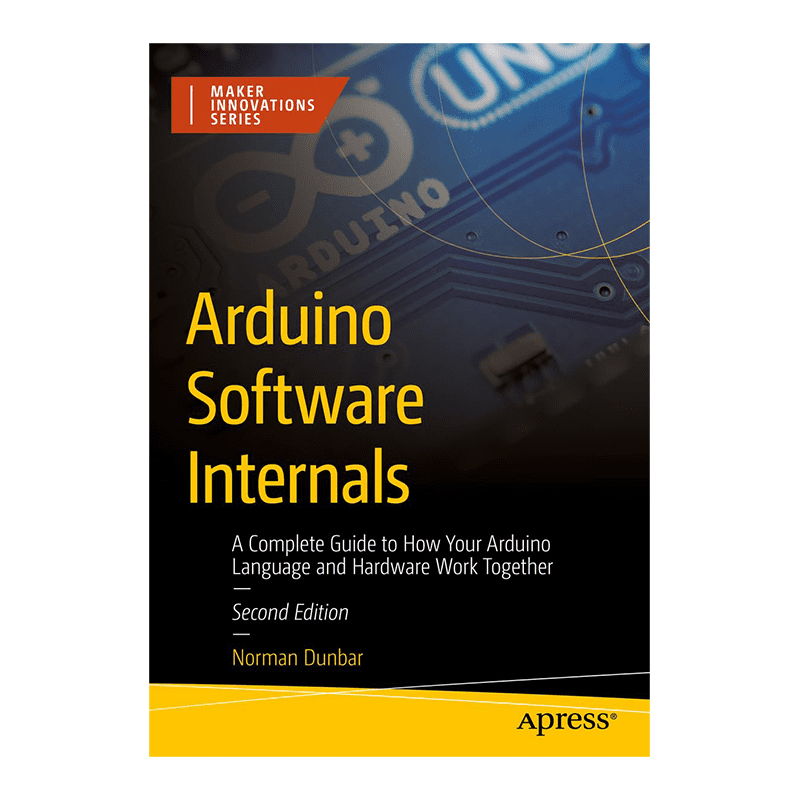 Arduino Software Internals: A Complete Guide to How Your Arduino Language and Hardware Work Together (Maker Innovations Series) 2nd Edition, Kindle Edition by Norman Dunbar (Author)