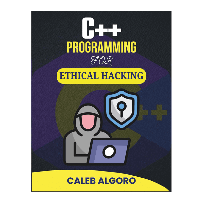 C++ PROGRAMMING FOR ETHICAL HACKING: Exploring Digital Threats and Crafting Countermeasures with Code (The Ultimate C++ Developer Series) by Caleb Algoro (Author)