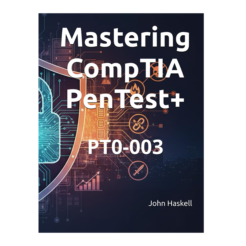 Mastering CompTIA PenTest+: PT0-003 by John Haskell (Author)