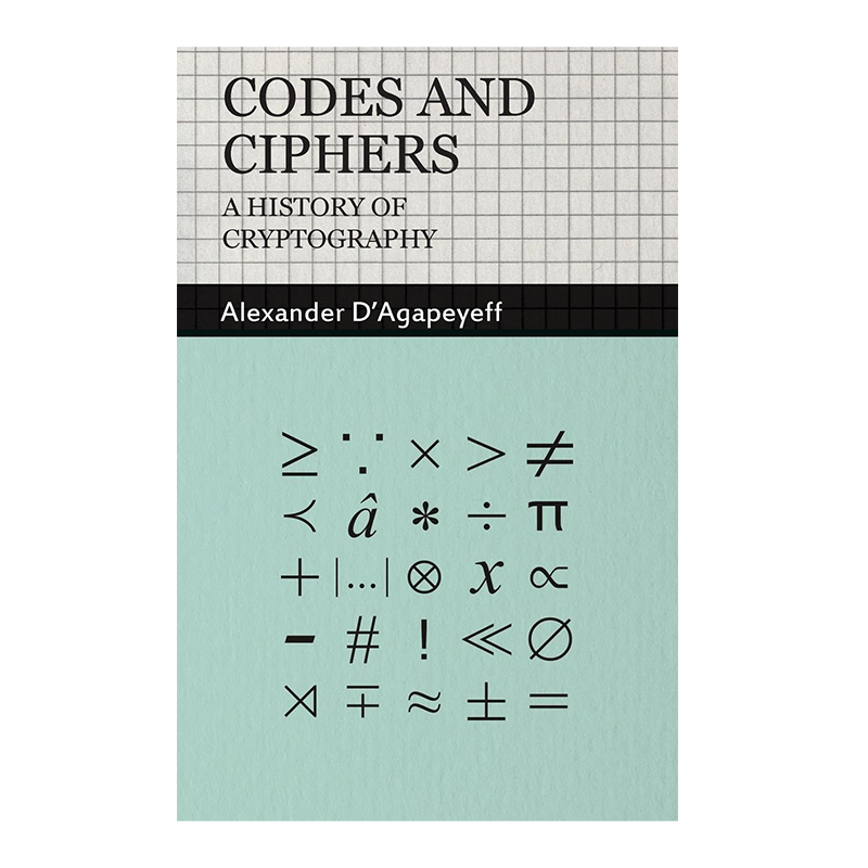 Codes and Ciphers - A History of Cryptography Kindle Edition by Alexander D'Agapeyeff (Author)  Format: Kindle Edition