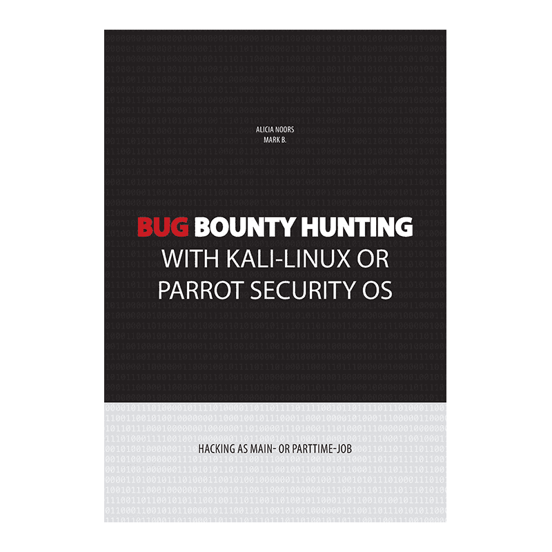 Bug bounty hunting with Kali-Linux or Parrot security OS: Hacking as main- or part-time job by Mark B. (Author), Alicia Noors (Author)