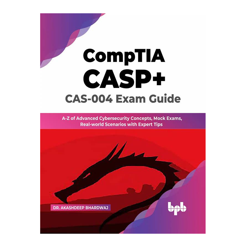 CompTIA CASP+ CAS-004 Exam Guide: A-Z of Advanced Cybersecurity Concepts, Mock Exams, Real-world Scenarios with Expert Tips (English Edition) 1st Edition, Kindle Edition by Dr. Akashdeep Bhardwaj (Author)