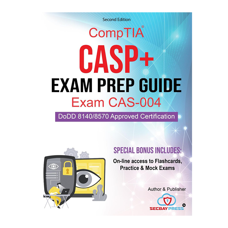 CompTIA CASP+ Exam Prep Guide Exam CAS-004: Comprehensive CompTIA CASP+ Exam Prep Guide with Online Resources by Secbay Press (Author)