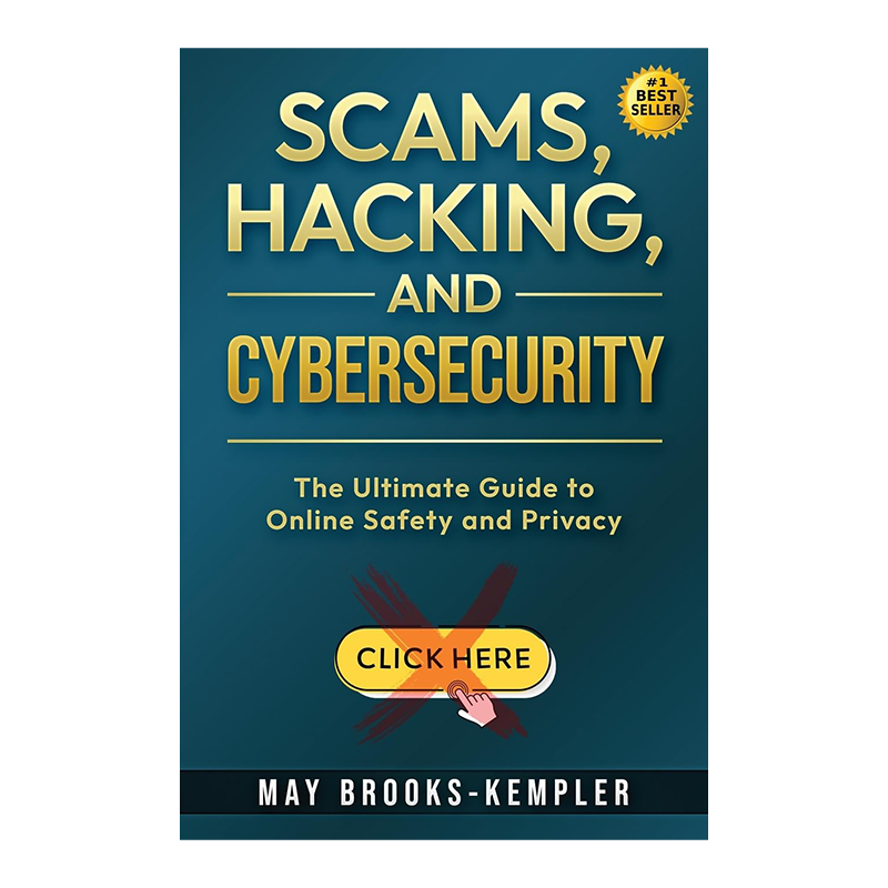 Scams, Hacking, and Cybersecurity: The Ultimate Guide to Online Safety and Privacy Paperback – September 6, 2024 by May Brooks-Kempler (Author), Itamar Kempler (Contributor)