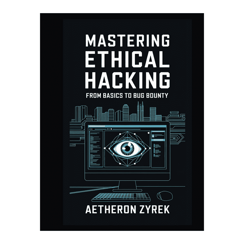 Mastering Ethical Hacking: From Basics to Bug Bounty (Red Teaming: The Ultimate Zero to Hero Guide) by Aetheron Zyrek (Author)