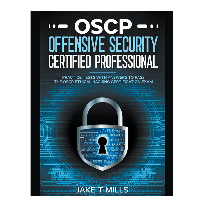 OSCP Offensive Security Certified Professional Practice Tests With Answers To Pass the OSCP Ethical Hacking Certification Exam by Jake T Mills (Author)