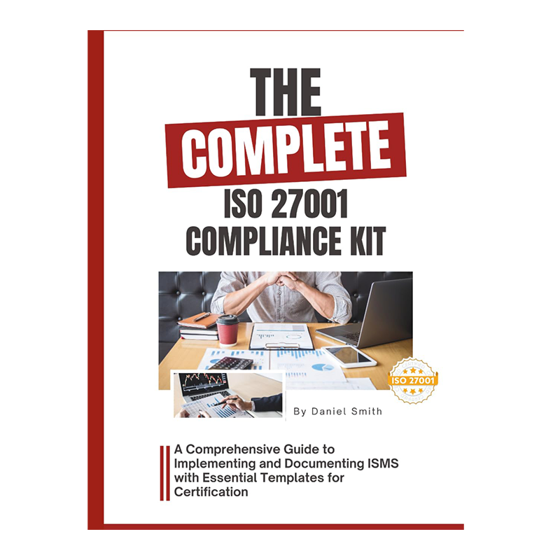 The Complete ISO 27001 Compliance Kit: A Comprehensive Guide to Implementing and Documenting ISMS with Essential Templates for Certification (ISO 27001 BOOKS) by Daniel Smith (Author)