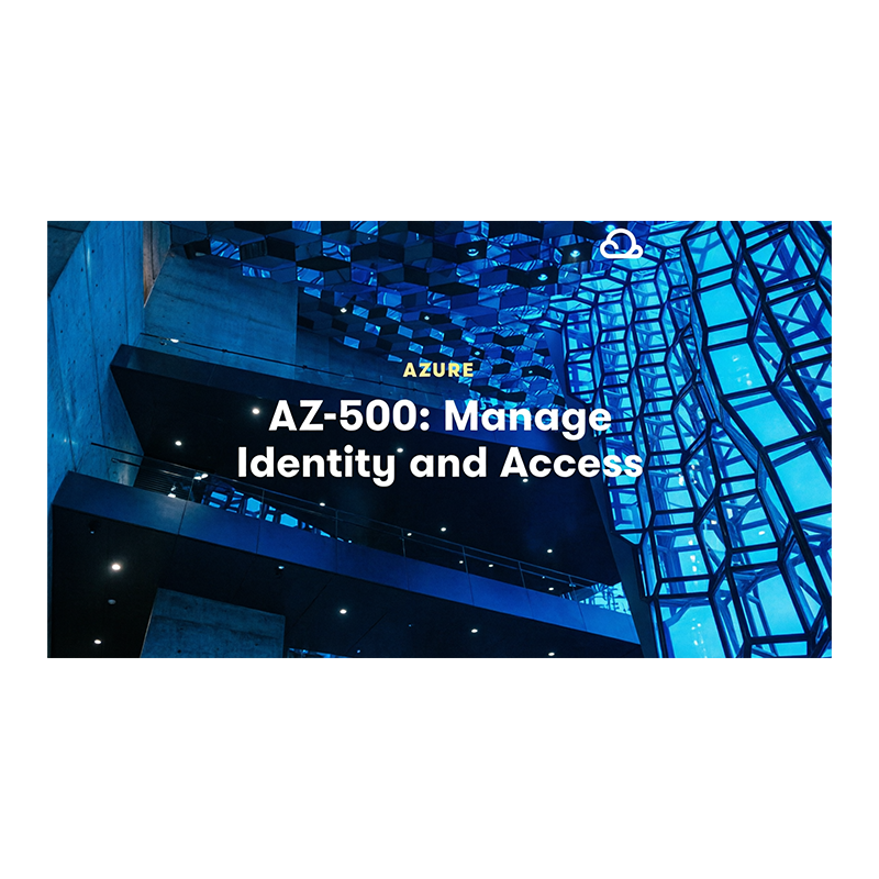 Azure Security Engineer Associate (AZ-500): Manage Identity and Access