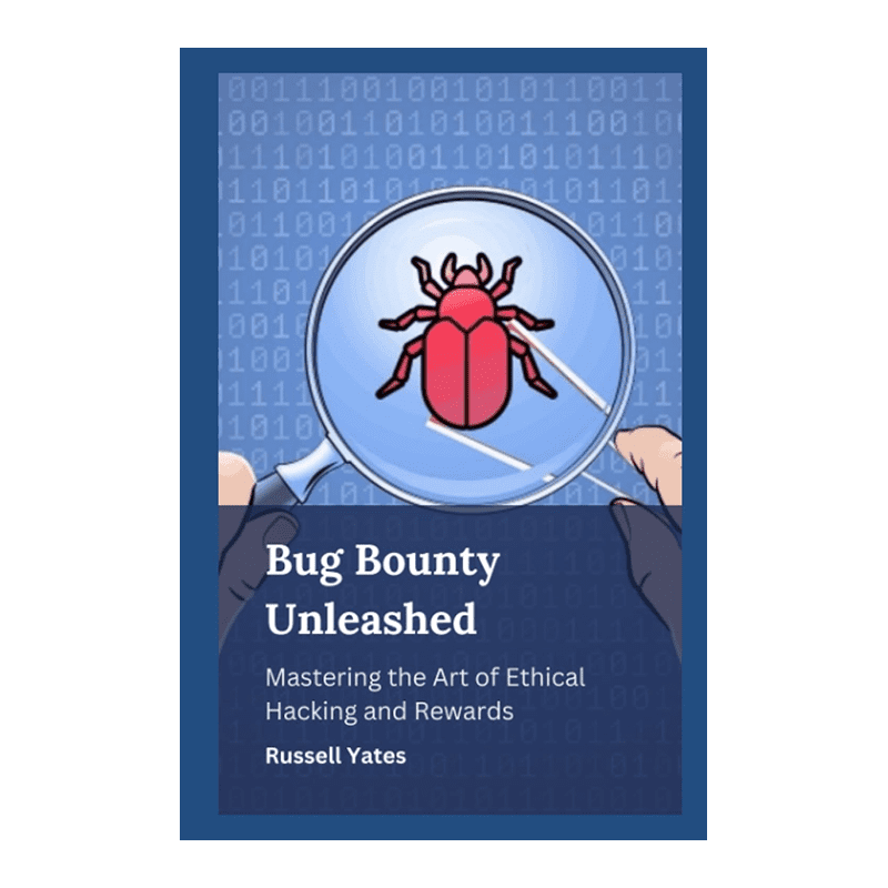 Bug Bounty Unleashed: Mastering the Art of Ethical Hacking and Rewards Paperback – August 1, 2023 by Russell Yates (Author)