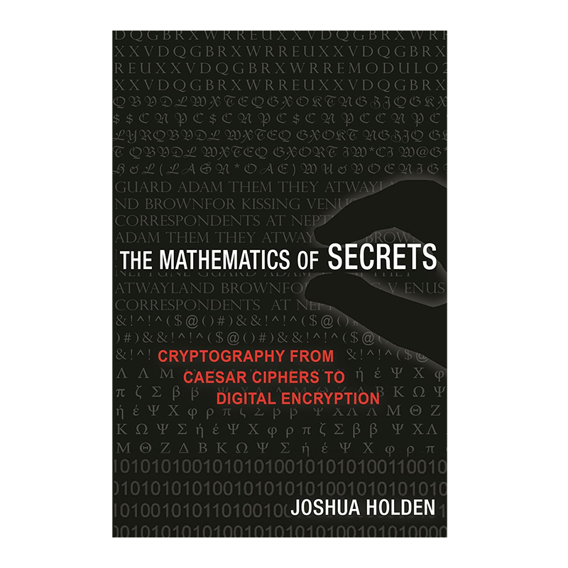 The Mathematics of Secrets: Cryptography from Caesar Ciphers to Digital Encryption Illustrated Edition, Kindle Edition by Joshua Holden (Author)