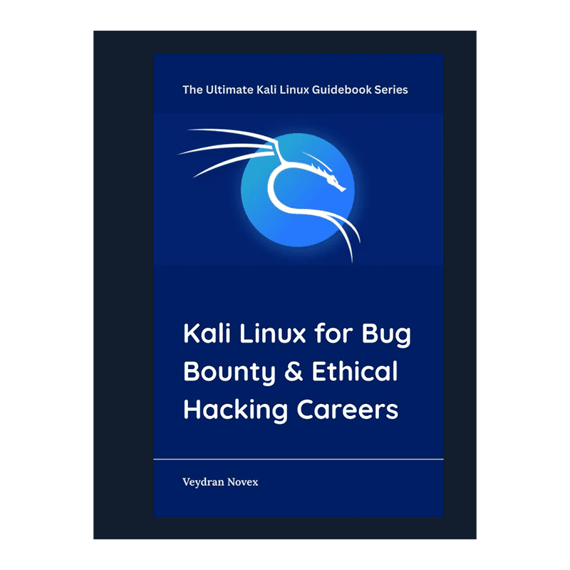 Kali Linux for Bug Bounty & Ethical Hacking Careers (The Ultimate Kali Linux Guidebook Series) Hardcover – November 1, 2025 by Veydran Novex (Author)