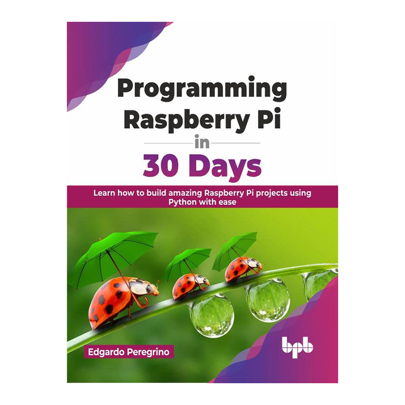 Programming Raspberry Pi in 30 Days: Learn how to build amazing Raspberry Pi projects using Python with ease (English Edition) Kindle Edition by Edgardo Peregrino (Author)