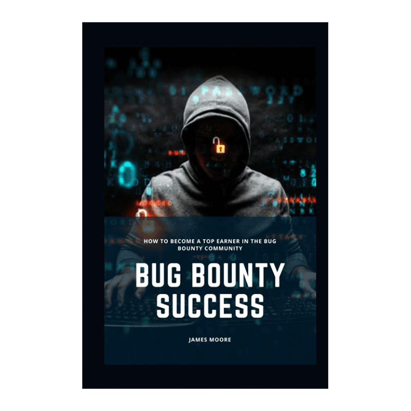 Bug Bounty Success: How to Become a Top Earner in the Bug Bounty Community by James Moore (Author)