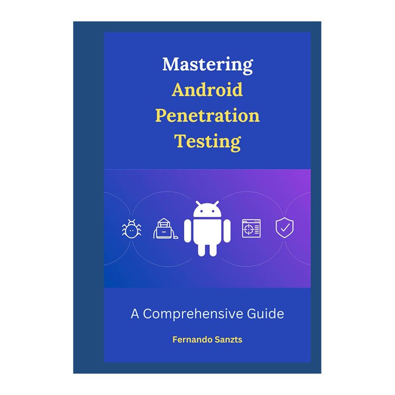 Mastering Android Penetration Testing: A Comprehensive Guide by Fernando Sanzts (Author)