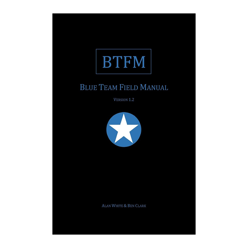 Blue Team Field Manual (BTFM) (Field Manual Series) Paperback – January 13, 2017 by Alan J White (Author), Ben Clark (Author)