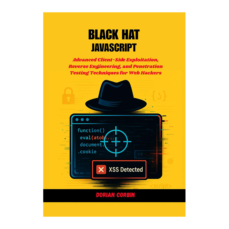 Black Hat JavaScript: Advanced Client-Side Exploitation, Reverse Engineering, and Penetration Testing Techniques for Web Hackers by Dorian Corbin (Author)