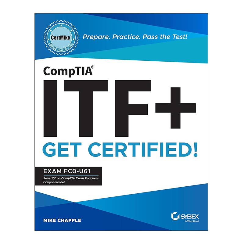 CompTIA ITF+ CertMike: Prepare. Practice. Pass the Test! Get Certified!: Exam FC0-U61 1st Edition by Mike Chapple (Author)
