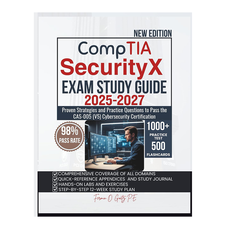 CompTIA SecurityX CAS-005 EXAM PREP 2025-2027: Proven Strategies and Practice Tests to Confidently Pass the V5 Cybersecurity Certification by Fermin O. Goetz P.E. (Author)