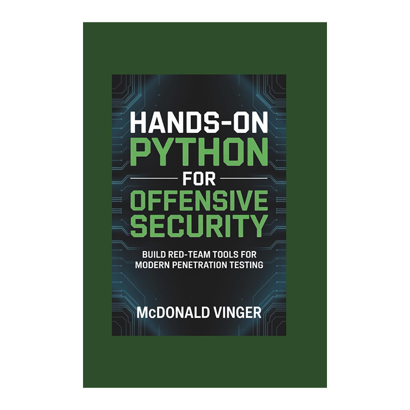 Hands-On Python for Offensive Security: Build Red-Team Tools for Modern Penetration Testing by MCDONALD VINGER (Author)