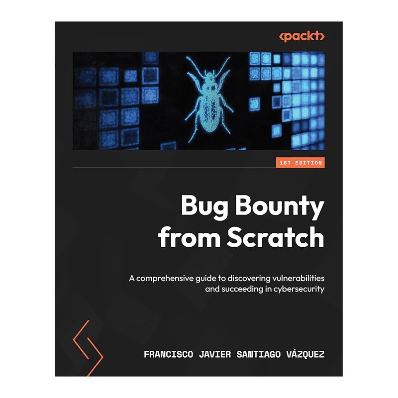 Bug Bounty from Scratch: A comprehensive guide to discovering vulnerabilities and succeeding in cybersecurity 1st Edition, Kindle Edition by Francisco Javier Santiago Vázquez (Author)