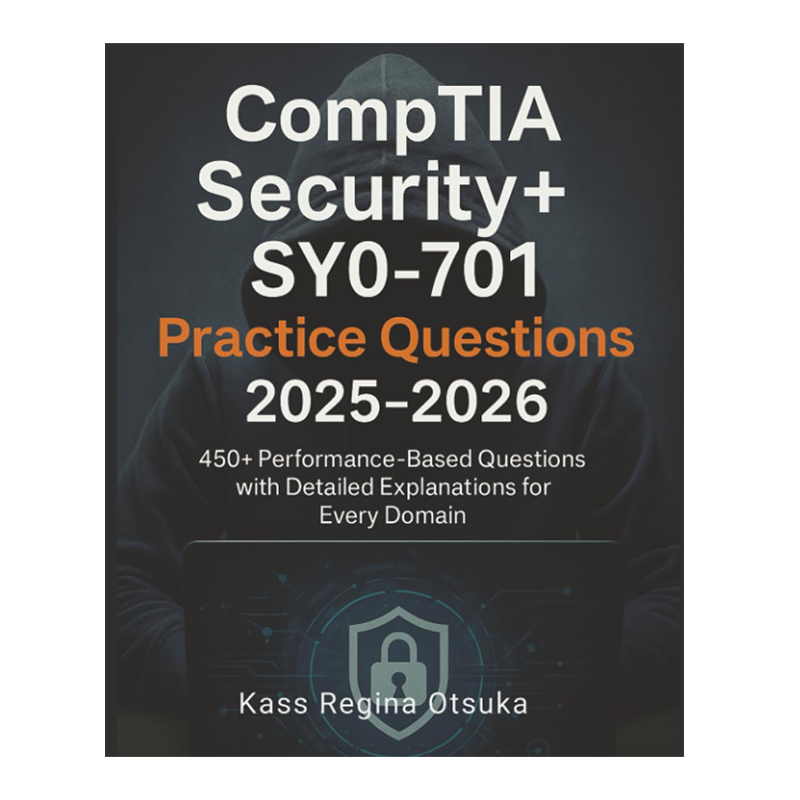 CompTIA Security+ SY0-701 Practice Questions 2025-2026: 450+ Performance-Based Questions with Detailed Explanations for Every Domain