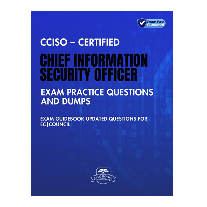 CCISO – Certified Chief Information Security Officer Exam Practice Questions and Dumps: Exam Guidebook Updated Questions for EC|Council by Byte Books (Author)