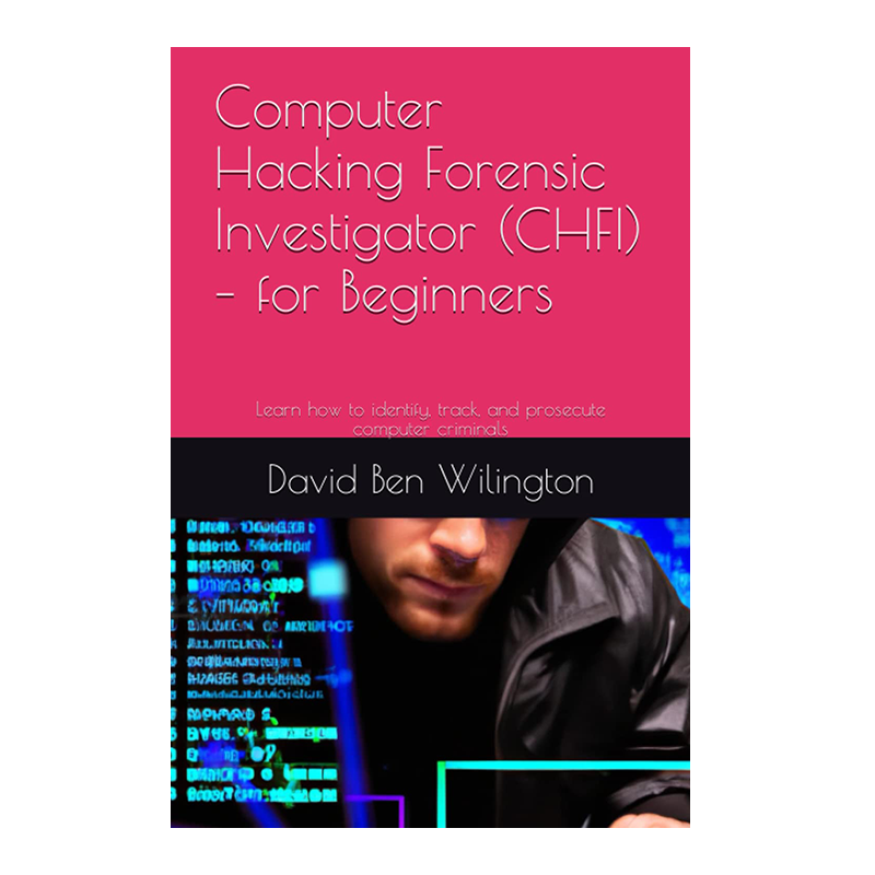 Computer Hacking Forensic Investigator (CHFI) – for Beginners: Learn how to identify, track, and prosecute computer criminals Paperback – January 22, 2023 by David Ben Wilington (Author)