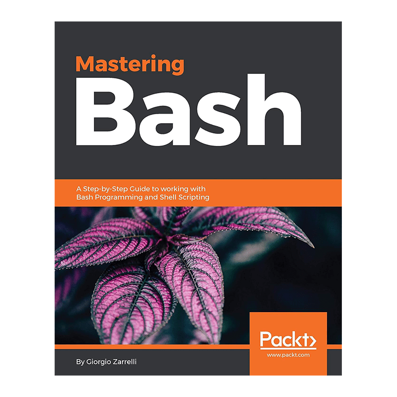 Mastering Bash: A Step-by-Step Guide to working with Bash Programming and Shell Scripting 1st Edition, Kindle Edition by Giorgio Zarrelli (Author)