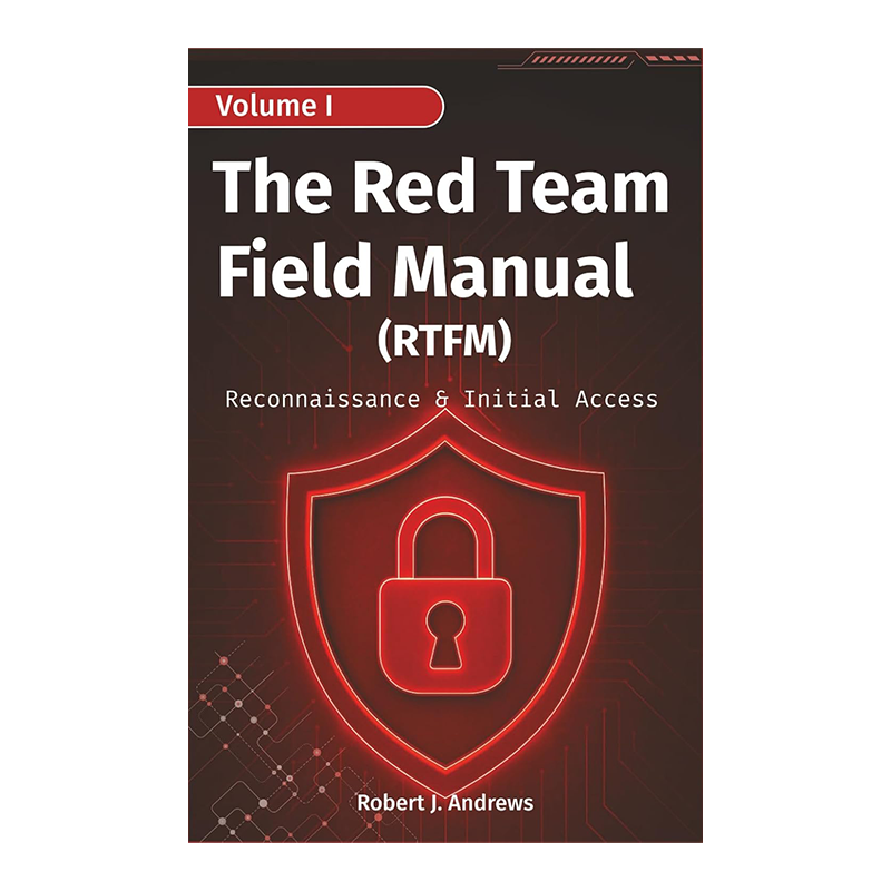 The Red Team Field Manual (Volume I): Reconnaissance & Initial Access (CyberOps Handbook Series) by Robert J. Andrews (Author)