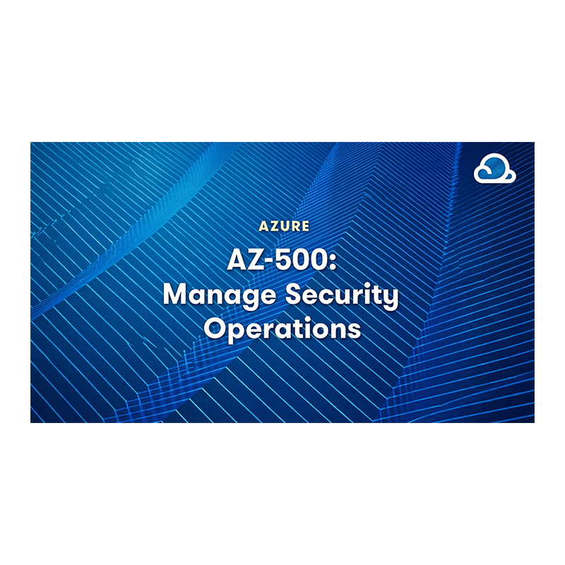 Azure Security Engineer Associate (AZ-500): Manage Security Operations