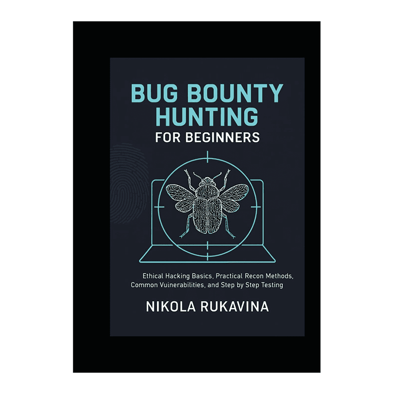 Bug Bounty Hunting for Beginners: Ethical Hacking Basics, Practical Recon Methods, Common Vulnerabilities, and Step by Step Testing by Nikola Rukavina (Author)