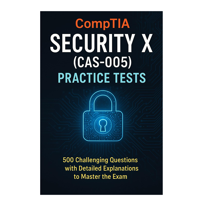 CompTIA Security X (CAS-005) Practice Tests: 500 Challenging Questions with Detailed Explanations to Master the Exam by Steve Brown (Author)