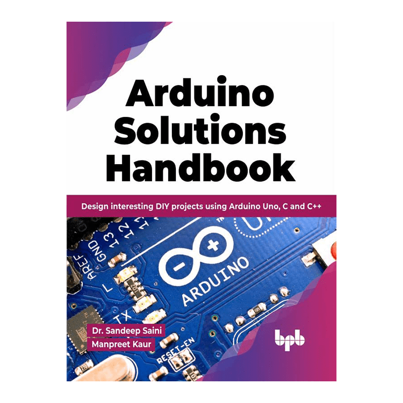 Arduino Solutions Handbook: Design interesting DIY projects using Arduino Uno, C and C++ (English Edition) Kindle Edition by Dr. Sandeep Saini (Author), Manpreet Kaur (Author)