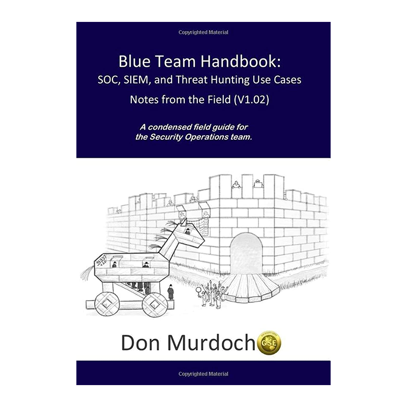 Blue Team Handbook: Incident Response Edition: A condensed field guide for the Cyber Security Incident Responder. Incident Response ed. Edition by Don Murdoch GSE (Author)