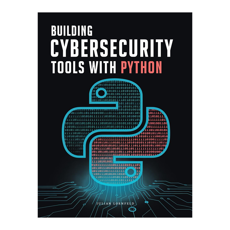 Building Cybersecurity Tools with Python: Create Your Own Scanners, Exploits, and Analysis Scripts by Julian Lornfeld (Author)