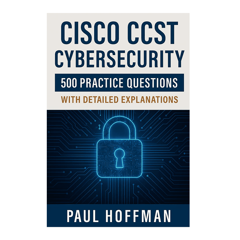 Cisco CCST Cybersecurity Exam Prep: 500 Practice Questions with Detailed Explanations by Paul Hoffman (Author)