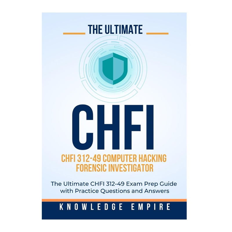 The Ultimate Computer Hacking Forensic Investigator (CHFI 312-49) Exam Prep Guide With Practice Questions and Answers for Success by Knowledge Empire (Author)