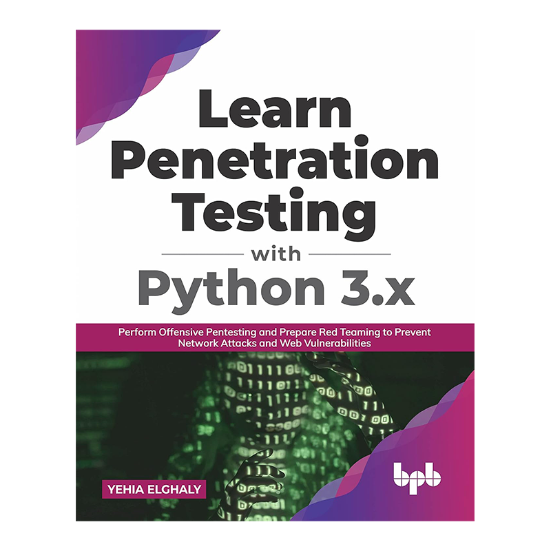 Learn Penetration Testing with Python 3.x: Perform Offensive Pentesting and Prepare Red Teaming to Prevent Network Attacks and Web Vulnerabilities (English Edition) by Yehia Elghaly (Author)